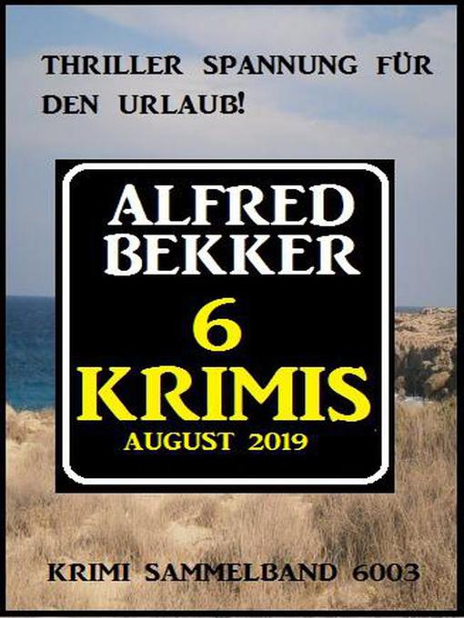 Title details for 6 Krimis August 2019 – Krimi Sammelband 6003 by Alfred Bekker - Available